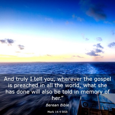 Picture 03 - Mark 14:9 BSB - And truly I tell you, wherever the gospel is - Bible Verse Picture
