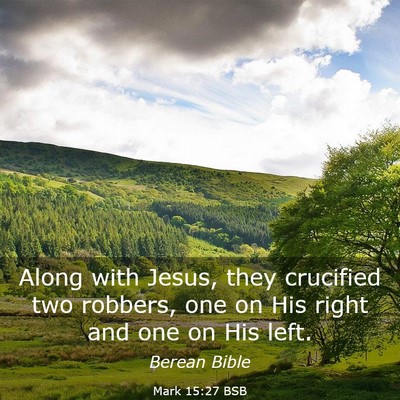 Picture 03 - Mark 15:27 BSB - Along with Jesus, they crucified two robbers, one - Bible Verse Picture