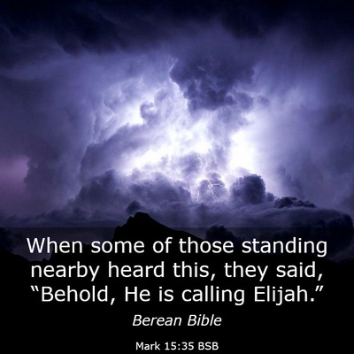 Picture 03 - Mark 15:35 BSB - When some of those standing nearby heard this, - Bible Verse Picture