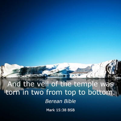 Picture 03 - Mark 15:38 BSB - And the veil of the temple was torn in two from - Bible Verse Picture
