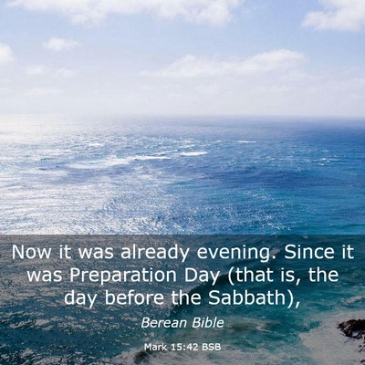 Picture 03 - Mark 15:42 BSB - Now it was already evening. Since it was - Bible Verse Picture