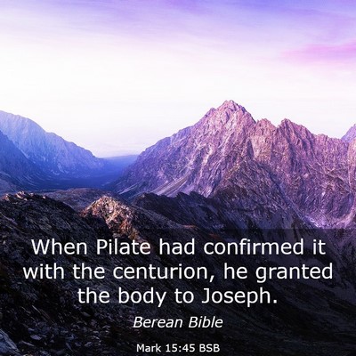 Picture 03 - Mark 15:45 BSB - When Pilate had confirmed it with the centurion, - Bible Verse Picture