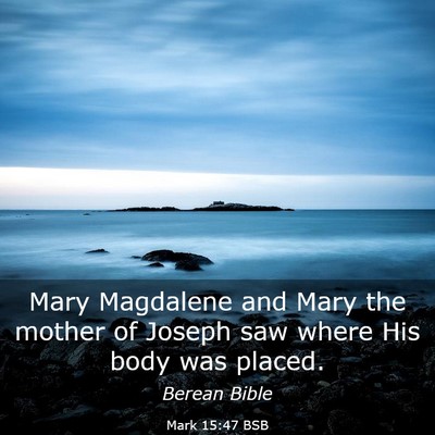 Picture 03 - Mark 15:47 BSB - Mary Magdalene and Mary the mother of Joseph saw - Bible Verse Picture