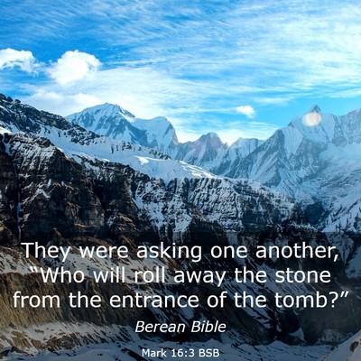 Picture 03 - Mark 16:3 BSB - They were asking one another, “Who will roll - Bible Verse Picture