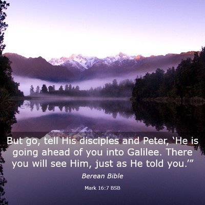 Picture 03 - Mark 16:7 BSB - But go, tell His disciples and Peter, ‘He is - Bible Verse Picture