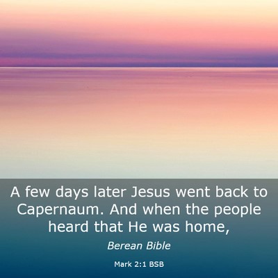 Picture 03 - Mark 2:1 BSB - A few days later Jesus went back to Capernaum. - Bible Verse Picture