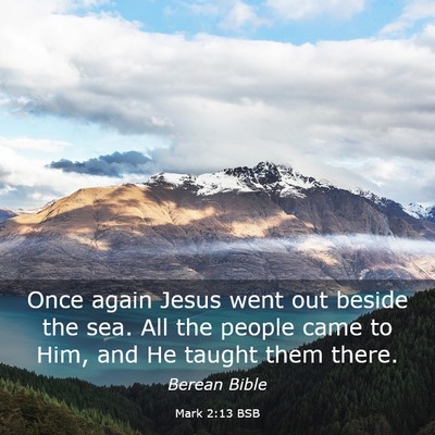 Picture 03 - Mark 2:13 BSB - Once again Jesus went out beside the sea. All the - Bible Verse Picture
