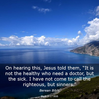 Picture 03 - Mark 2:17 BSB - On hearing this, Jesus told them, “It is not - Bible Verse Picture