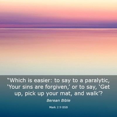 Picture 03 - Mark 2:9 BSB - “Which is easier: to say to a paralytic, - Bible Verse Picture