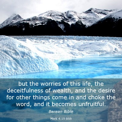 Picture 03 - Mark 4:19 BSB - but the worries of this life, the deceitfulness - Bible Verse Picture