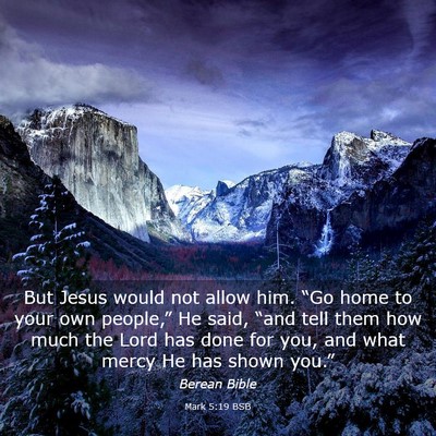 Picture 03 - Mark 5:19 BSB - But Jesus would not allow him. “Go home to your - Bible Verse Picture