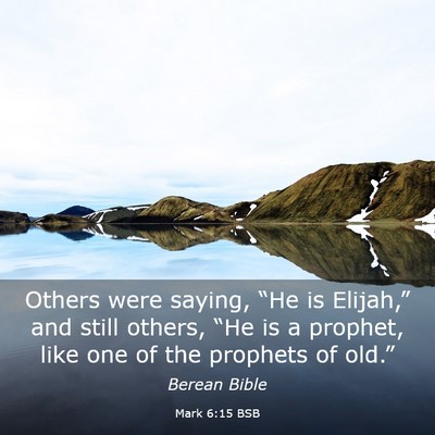 Picture 03 - Mark 6:15 BSB - Others were saying, “He is Elijah,” and still - Bible Verse Picture