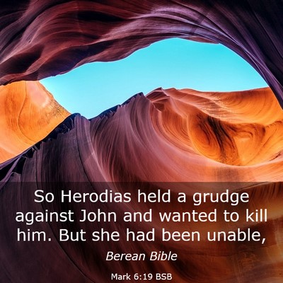 Picture 03 - Mark 6:19 BSB - So Herodias held a grudge against John and wanted - Bible Verse Picture