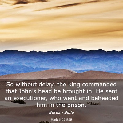 Picture 03 - Mark 6:27 BSB - So without delay, the king commanded that - Bible Verse Picture