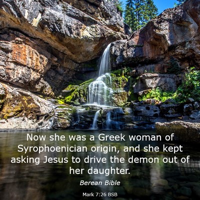 Picture 03 - Mark 7:26 BSB - Now she was a Greek woman of Syrophoenician - Bible Verse Picture