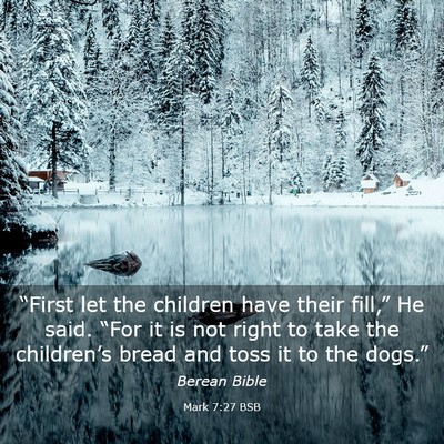 Picture 03 - Mark 7:27 BSB - “First let the children have their fill,” He - Bible Verse Picture