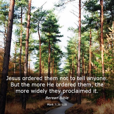 Picture 03 - Mark 7:36 BSB - Jesus ordered them not to tell anyone. But the - Bible Verse Picture