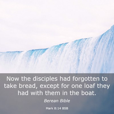 Picture 03 - Mark 8:14 BSB - Now the disciples had forgotten to take bread, - Bible Verse Picture