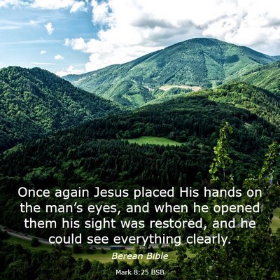 Picture 03 - Mark 8:25 BSB - Once again Jesus placed His hands on the man’s - Bible Verse Picture
