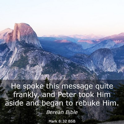 Picture 03 - Mark 8:32 BSB - He spoke this message quite frankly, and Peter - Bible Verse Picture