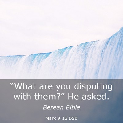 Picture 03 - Mark 9:16 BSB - “What are you disputing with them?” He - Bible Verse Picture