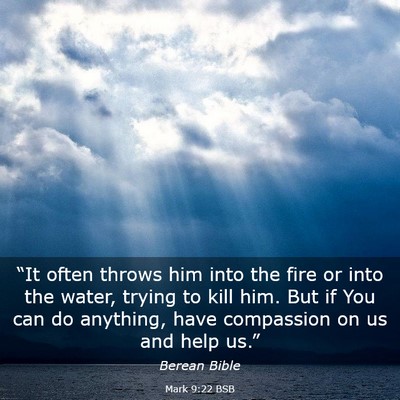 Picture 03 - Mark 9:22 BSB - “It often throws him into the fire or into the - Bible Verse Picture