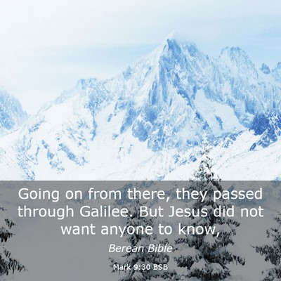 Picture 03 - Mark 9:30 BSB - Going on from there, they passed through Galilee. - Bible Verse Picture