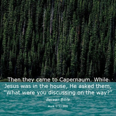 Picture 03 - Mark 9:33 BSB - Then they came to Capernaum. While Jesus was in - Bible Verse Picture