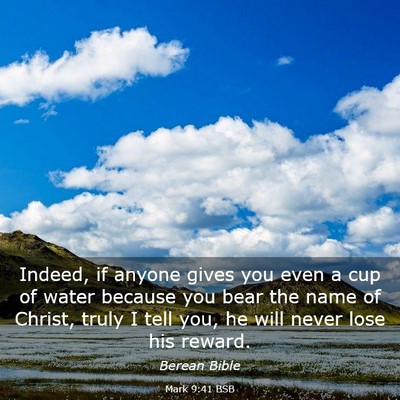 Picture 03 - Mark 9:41 BSB - Indeed, if anyone gives you even a cup of water - Bible Verse Picture