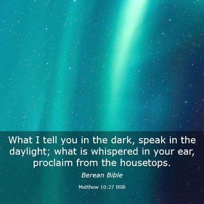 Picture 03 - Matthew 10:27 BSB - What I tell you in the dark, speak in the - Bible Verse Picture