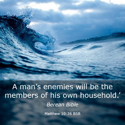 Picture 03 - Matthew 10:36 BSB - A man’s enemies will be the members of his own - Bible Verse Picture