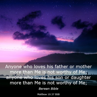 Picture 03 - Matthew 10:37 BSB - Anyone who loves his father or mother more than - Bible Verse Picture