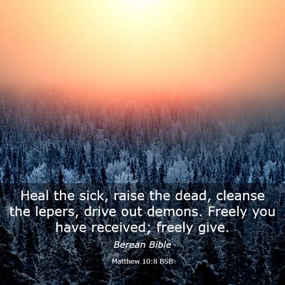 Picture 03 - Matthew 10:8 BSB - Heal the sick, raise the dead, cleanse the - Bible Verse Picture