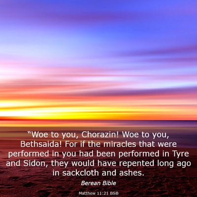 Picture 03 - Matthew 11:21 BSB - “Woe to you, Chorazin! Woe to you, Bethsaida! - Bible Verse Picture