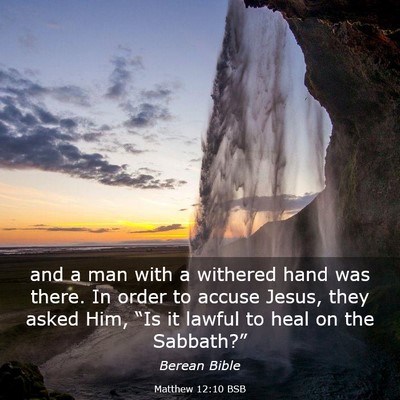 Picture 03 - Matthew 12:10 BSB - and a man with a withered hand was there. In - Bible Verse Picture