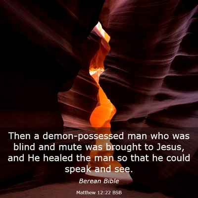 Picture 03 - Matthew 12:22 BSB - Then a demon-possessed man who was blind and mute - Bible Verse Picture