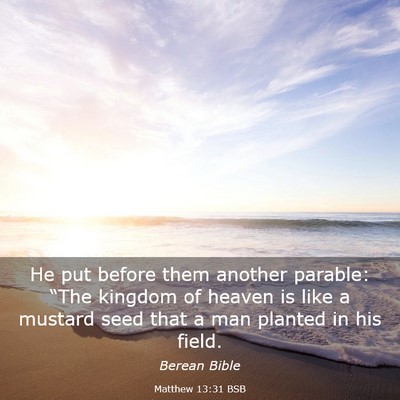 Picture 03 - Matthew 13:31 BSB - He put before them another parable: “The - Bible Verse Picture