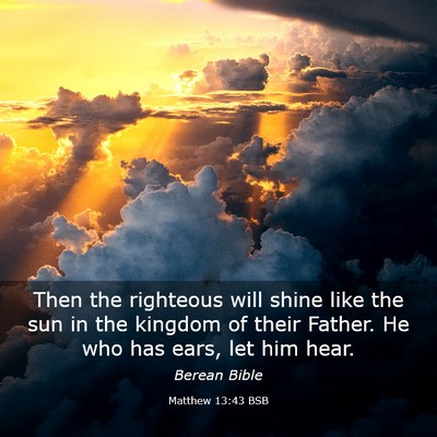 Picture 03 - Matthew 13:43 BSB - Then the righteous will shine like the sun in the - Bible Verse Picture