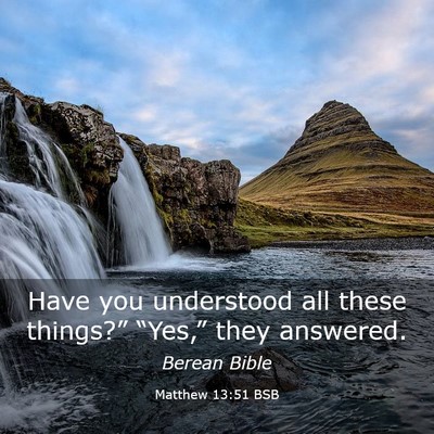 Picture 03 - Matthew 13:51 BSB - Have you understood all these things?” - Bible Verse Picture
