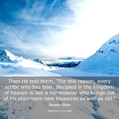 Picture 03 - Matthew 13:52 BSB - Then He told them, “For this reason, every - Bible Verse Picture