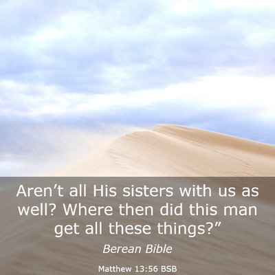 Picture 03 - Matthew 13:56 BSB - Aren’t all His sisters with us as well? Where - Bible Verse Picture