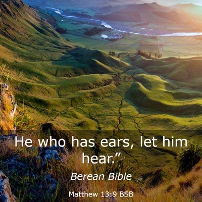 Picture 03 - Matthew 13:9 BSB - He who has ears, let him - Bible Verse Picture
