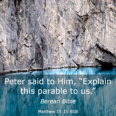 Picture 03 - Matthew 15:15 BSB - Peter said to Him, “Explain this parable to - Bible Verse Picture