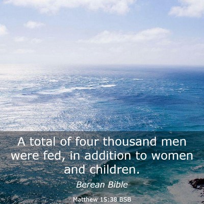 Picture 03 - Matthew 15:38 BSB - A total of four thousand men were fed, in - Bible Verse Picture