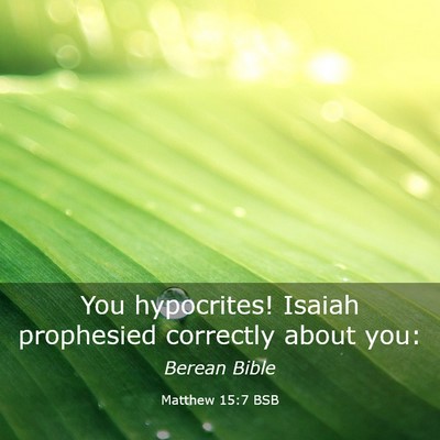 Picture 03 - Matthew 15:7 BSB - You hypocrites! Isaiah prophesied correctly about - Bible Verse Picture