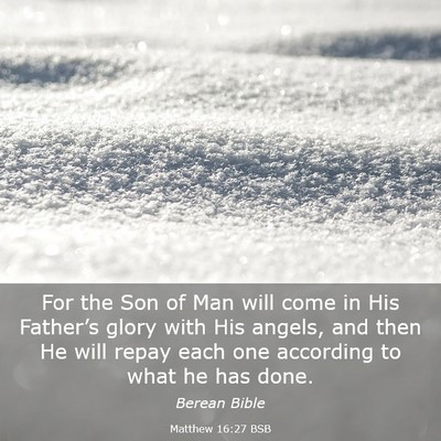 Picture 03 - Matthew 16:27 BSB - For the Son of Man will come in His Father’s - Bible Verse Picture