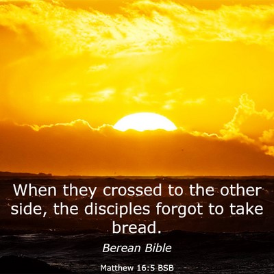 Picture 03 - Matthew 16:5 BSB - When they crossed to the other side, the - Bible Verse Picture