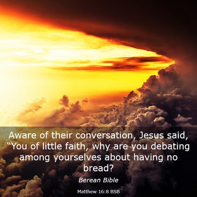 Picture 03 - Matthew 16:8 BSB - Aware of their conversation, Jesus said, “You - Bible Verse Picture