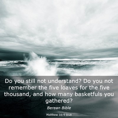 Picture 03 - Matthew 16:9 BSB - Do you still not understand? Do you not remember - Bible Verse Picture