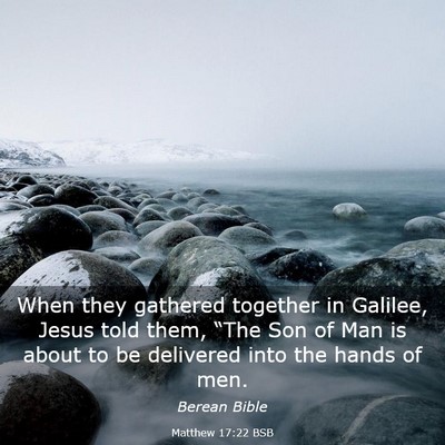 Picture 03 - Matthew 17:22 BSB - When they gathered together in Galilee, Jesus - Bible Verse Picture